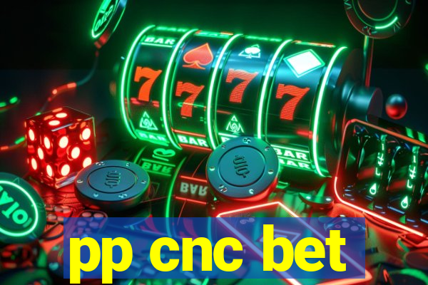 pp cnc bet